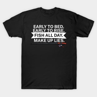 Early to bed Early to rise Fish all day Make up T-Shirt